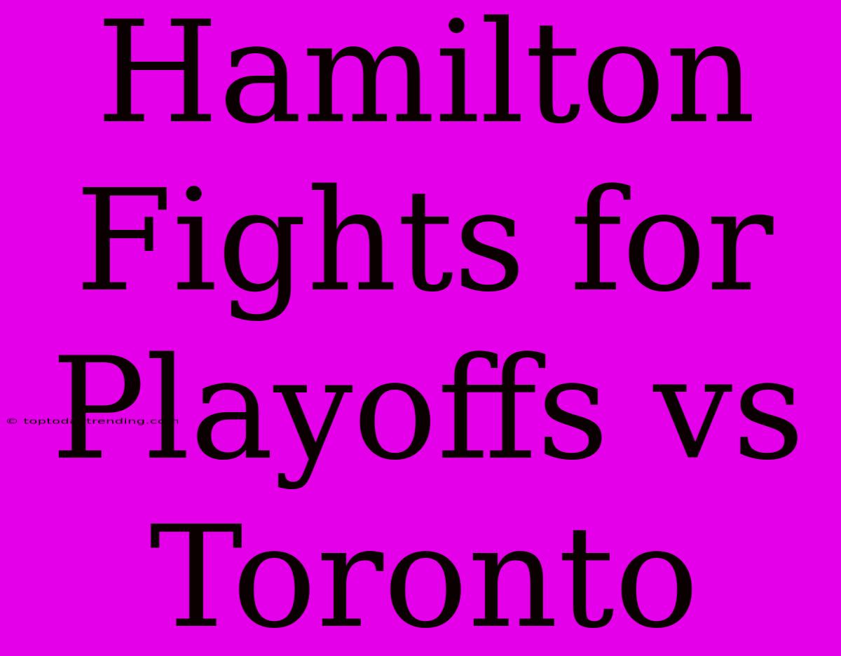 Hamilton Fights For Playoffs Vs Toronto