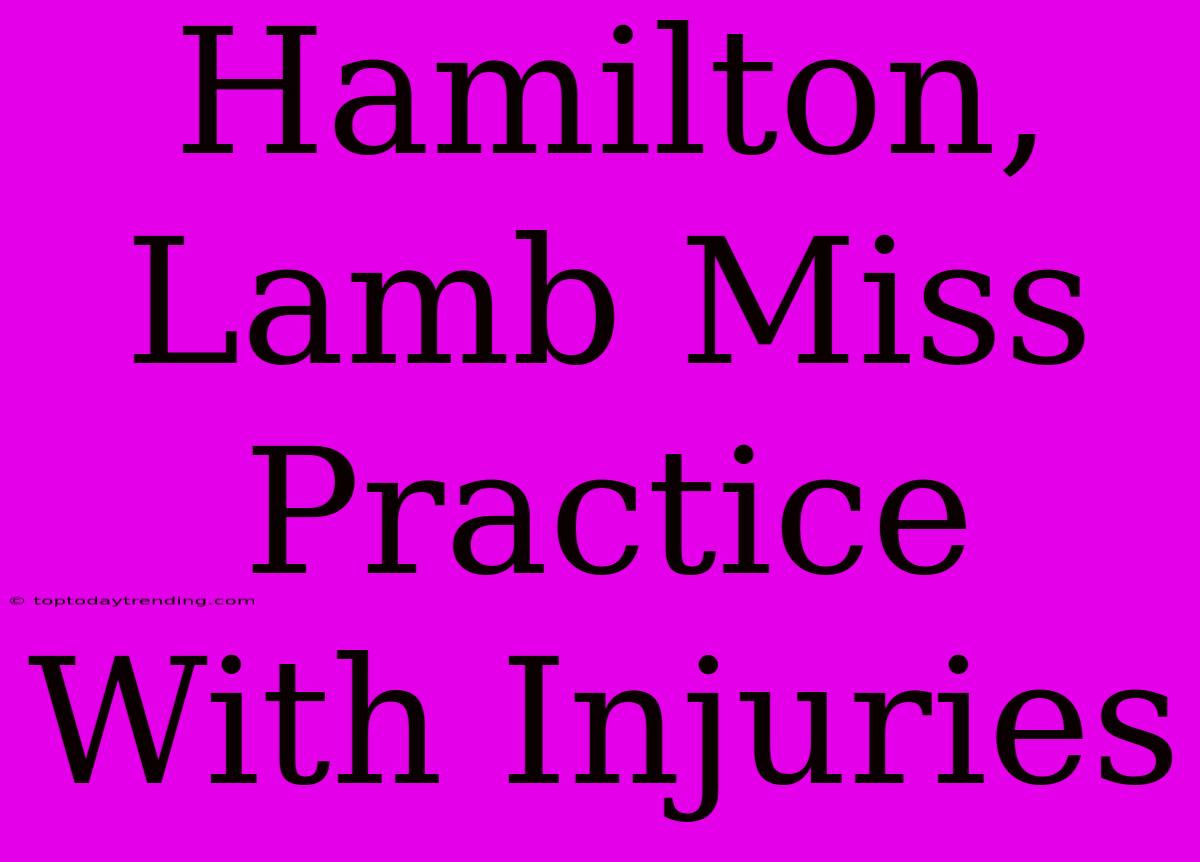 Hamilton, Lamb Miss Practice With Injuries