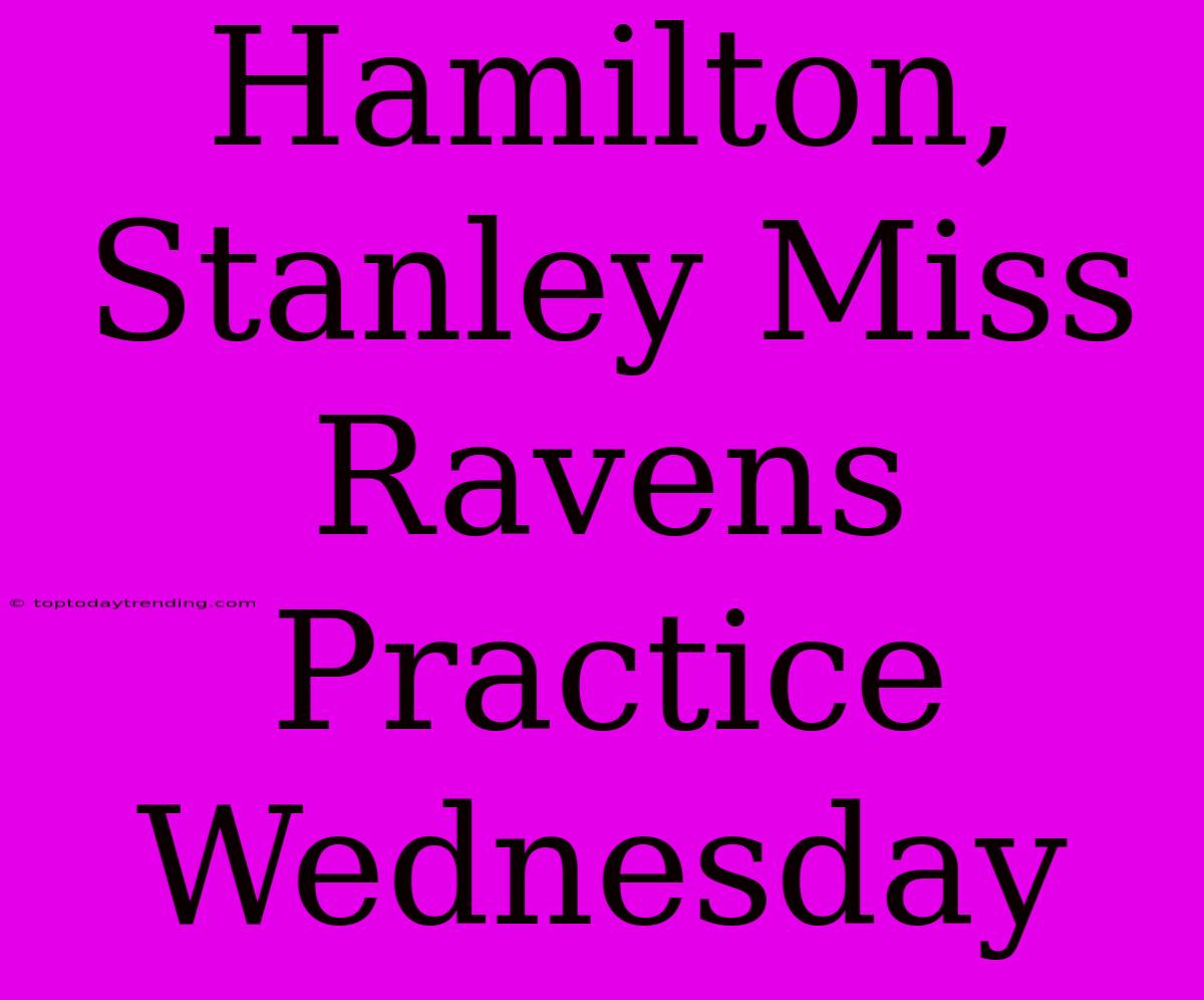 Hamilton, Stanley Miss Ravens Practice Wednesday