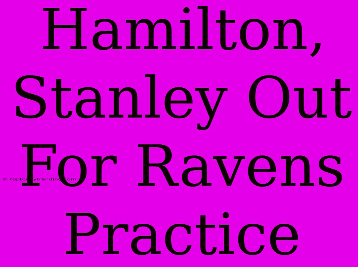 Hamilton, Stanley Out For Ravens Practice