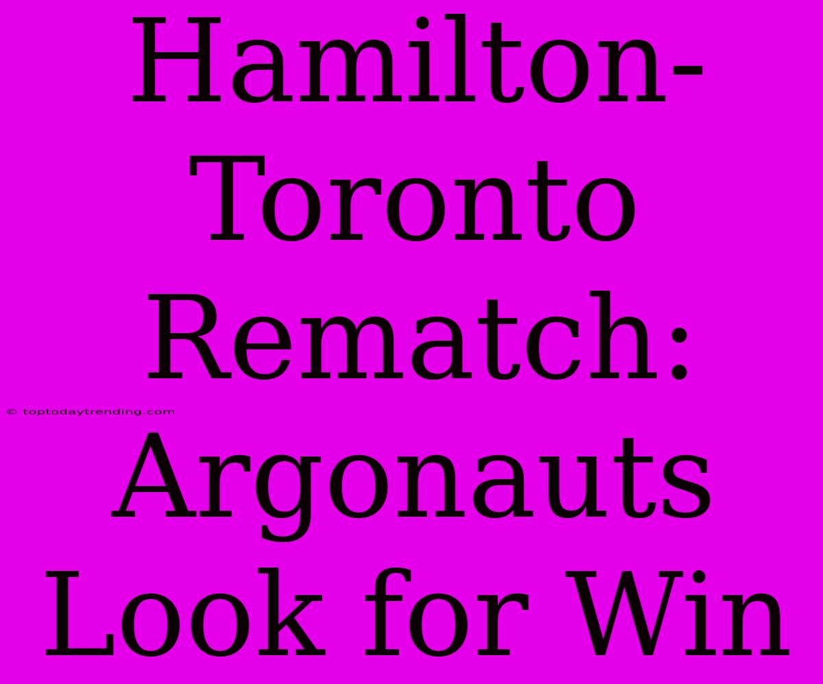 Hamilton-Toronto Rematch: Argonauts Look For Win