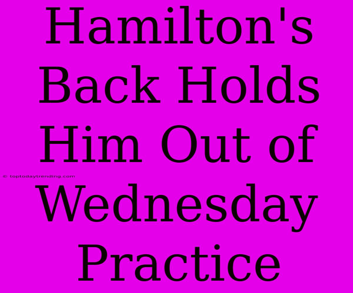 Hamilton's Back Holds Him Out Of Wednesday Practice