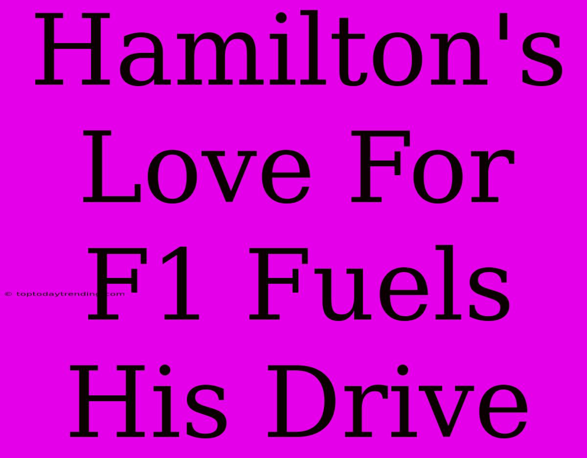 Hamilton's Love For F1 Fuels His Drive