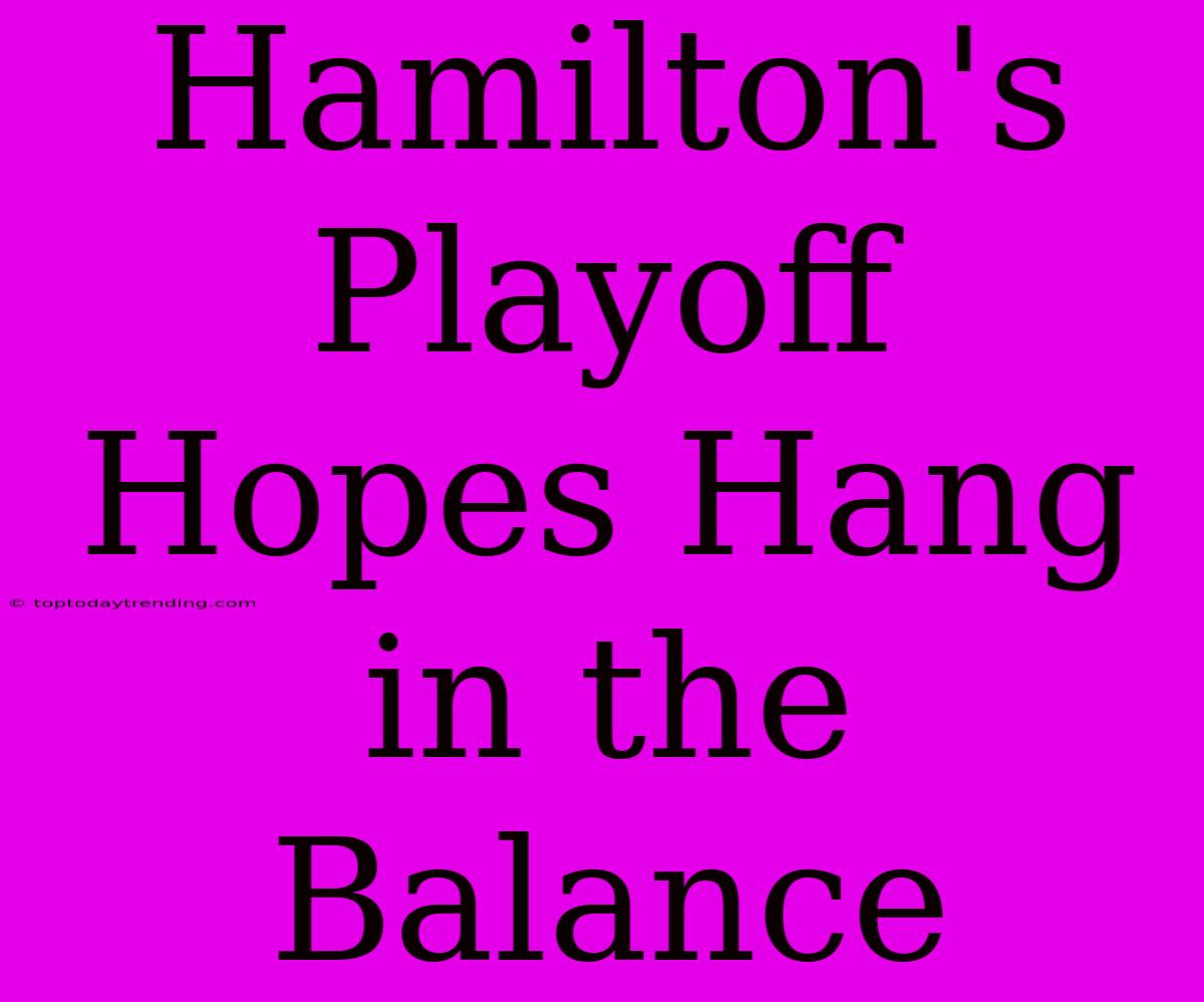 Hamilton's Playoff Hopes Hang In The Balance