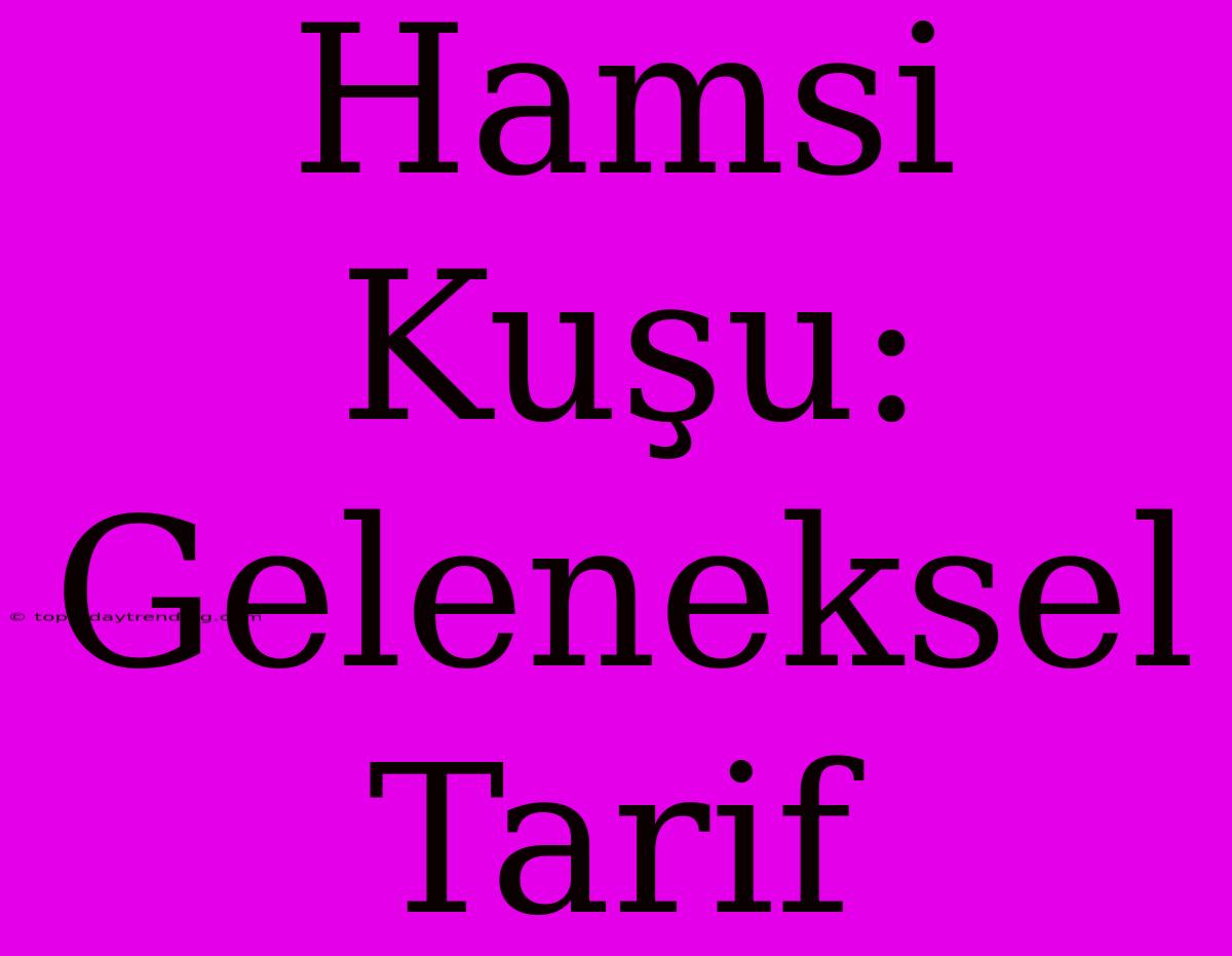 Hamsi Kuşu: Geleneksel Tarif