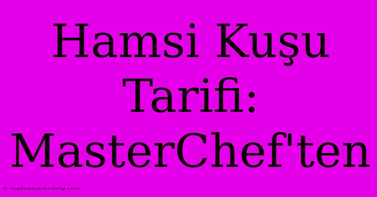 Hamsi Kuşu Tarifi: MasterChef'ten