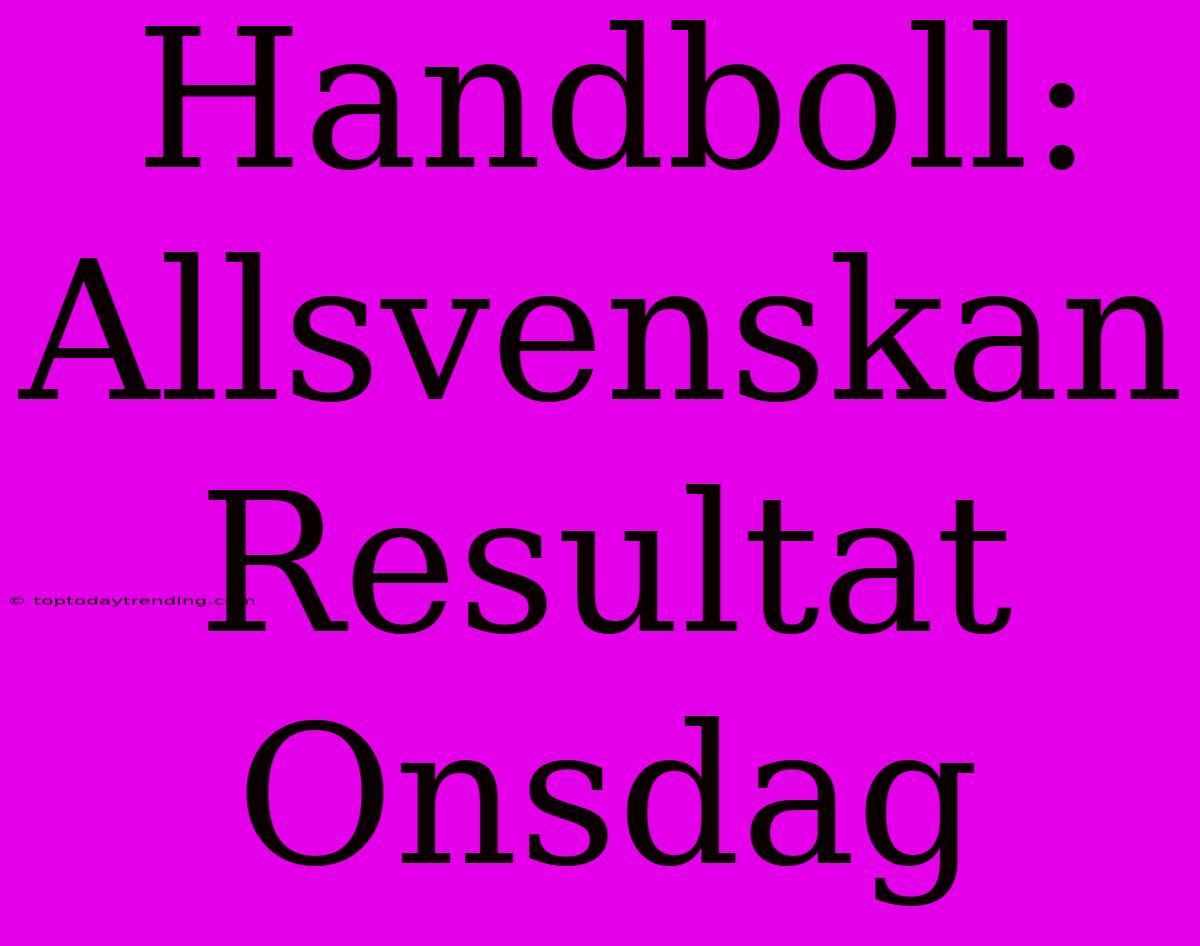 Handboll: Allsvenskan Resultat Onsdag