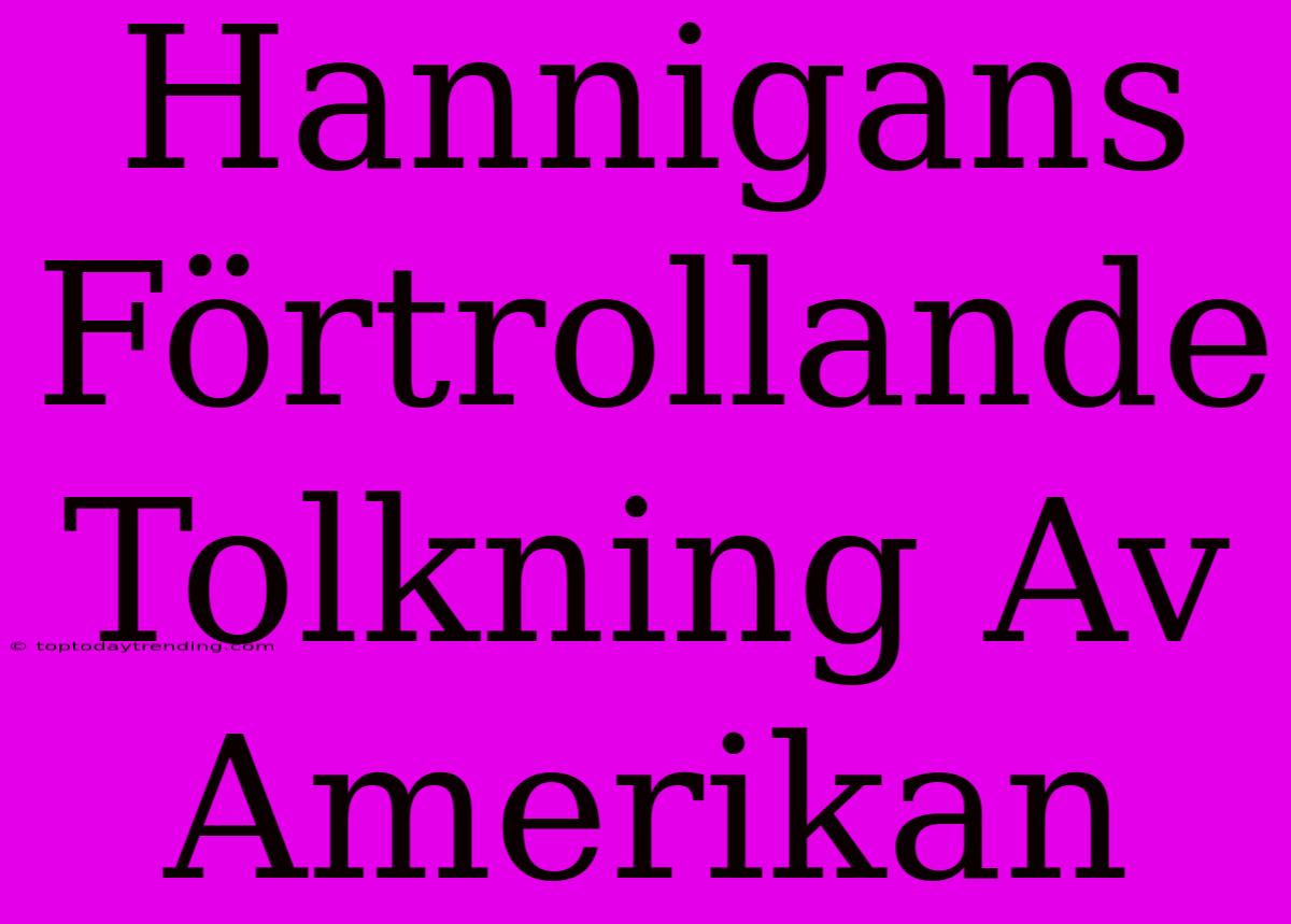 Hannigans Förtrollande Tolkning Av Amerikan