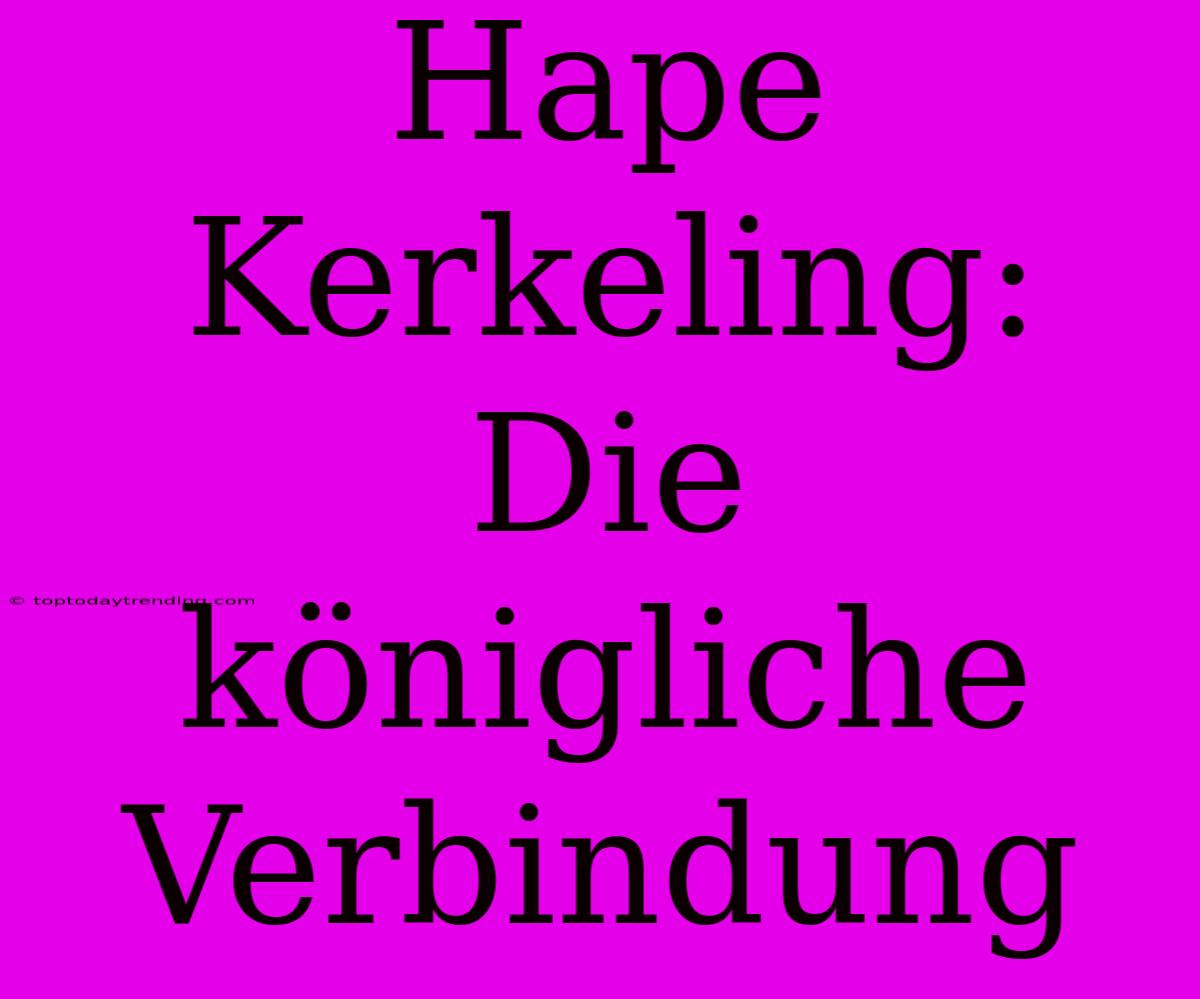 Hape Kerkeling: Die Königliche Verbindung