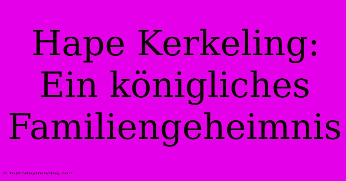 Hape Kerkeling: Ein Königliches Familiengeheimnis