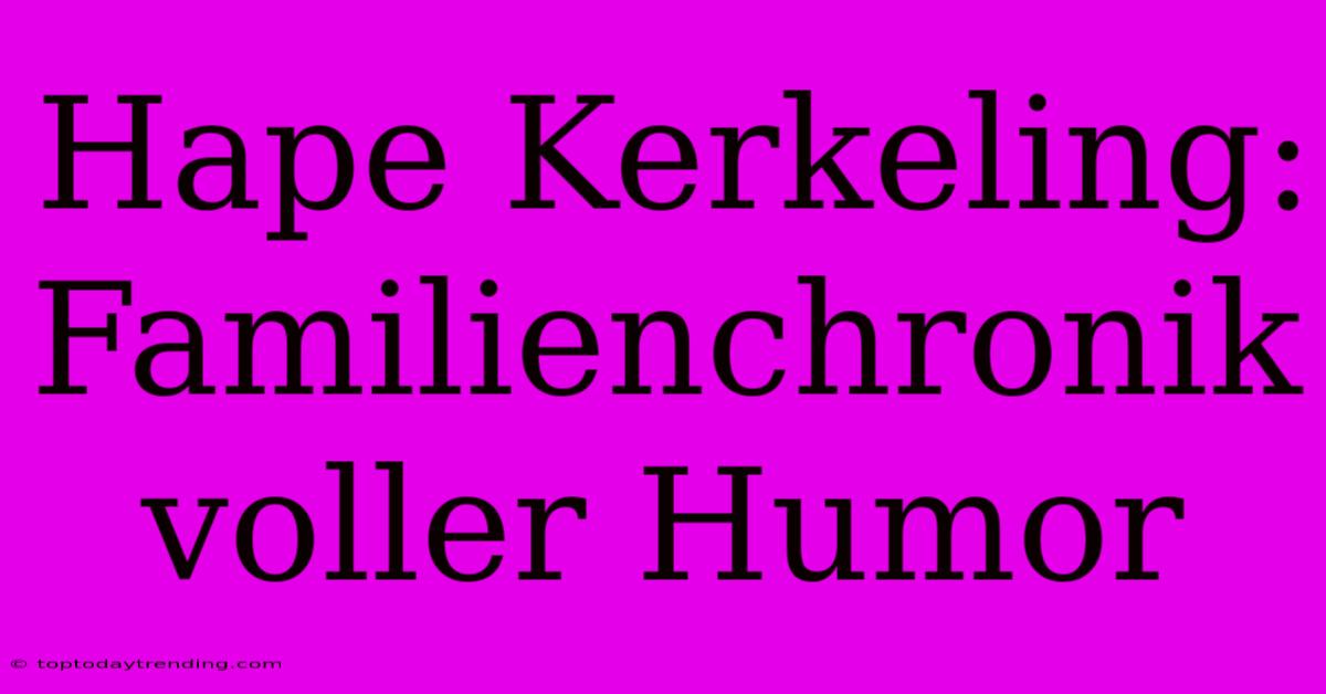 Hape Kerkeling: Familienchronik Voller Humor