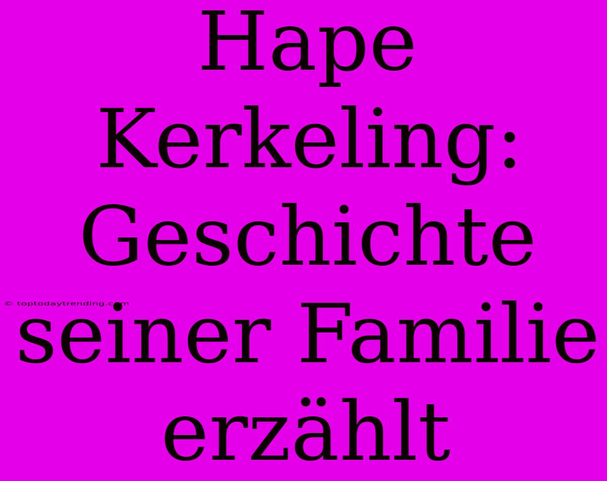 Hape Kerkeling: Geschichte Seiner Familie Erzählt