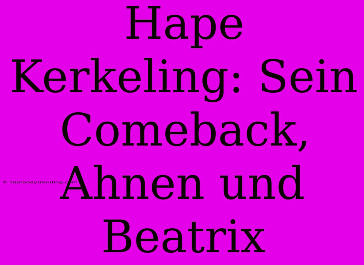 Hape Kerkeling: Sein Comeback, Ahnen Und Beatrix