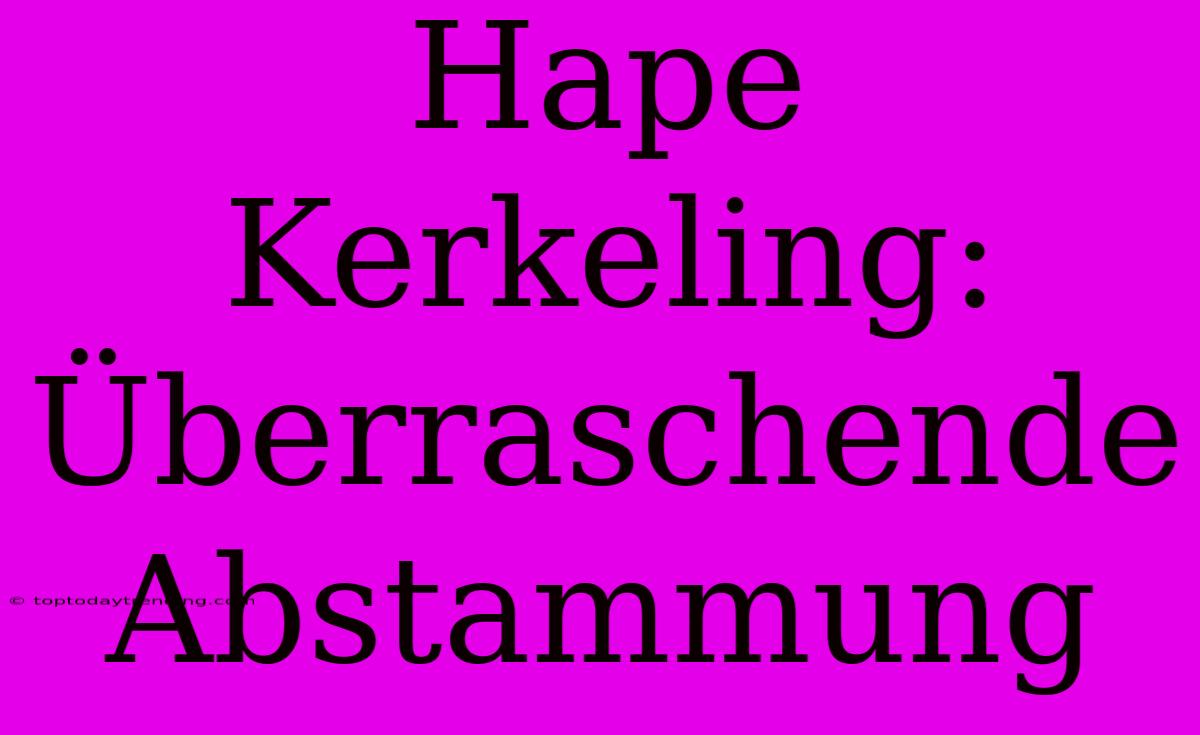 Hape Kerkeling: Überraschende Abstammung