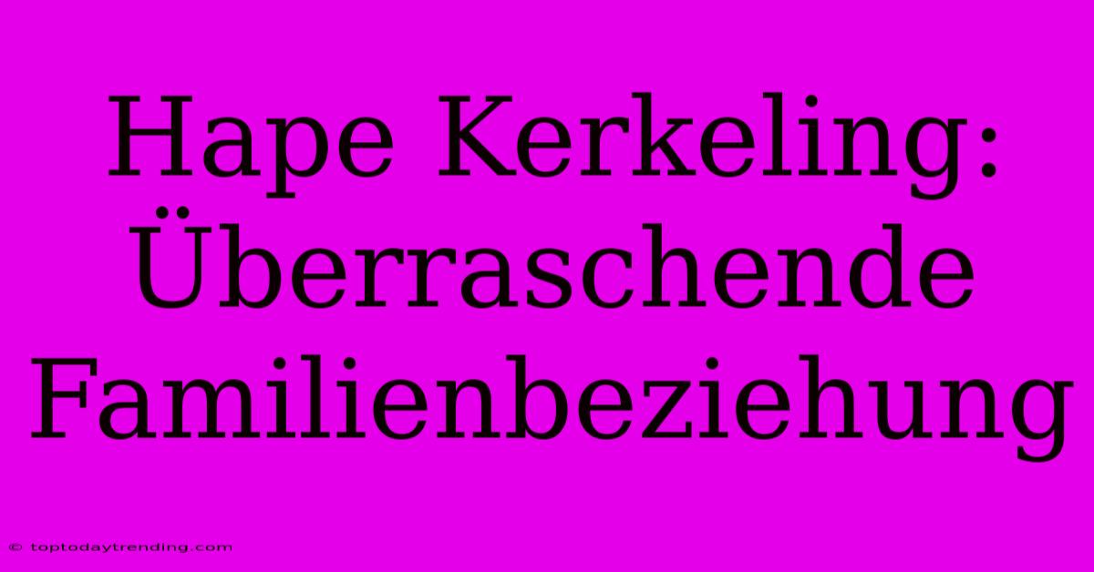 Hape Kerkeling: Überraschende Familienbeziehung