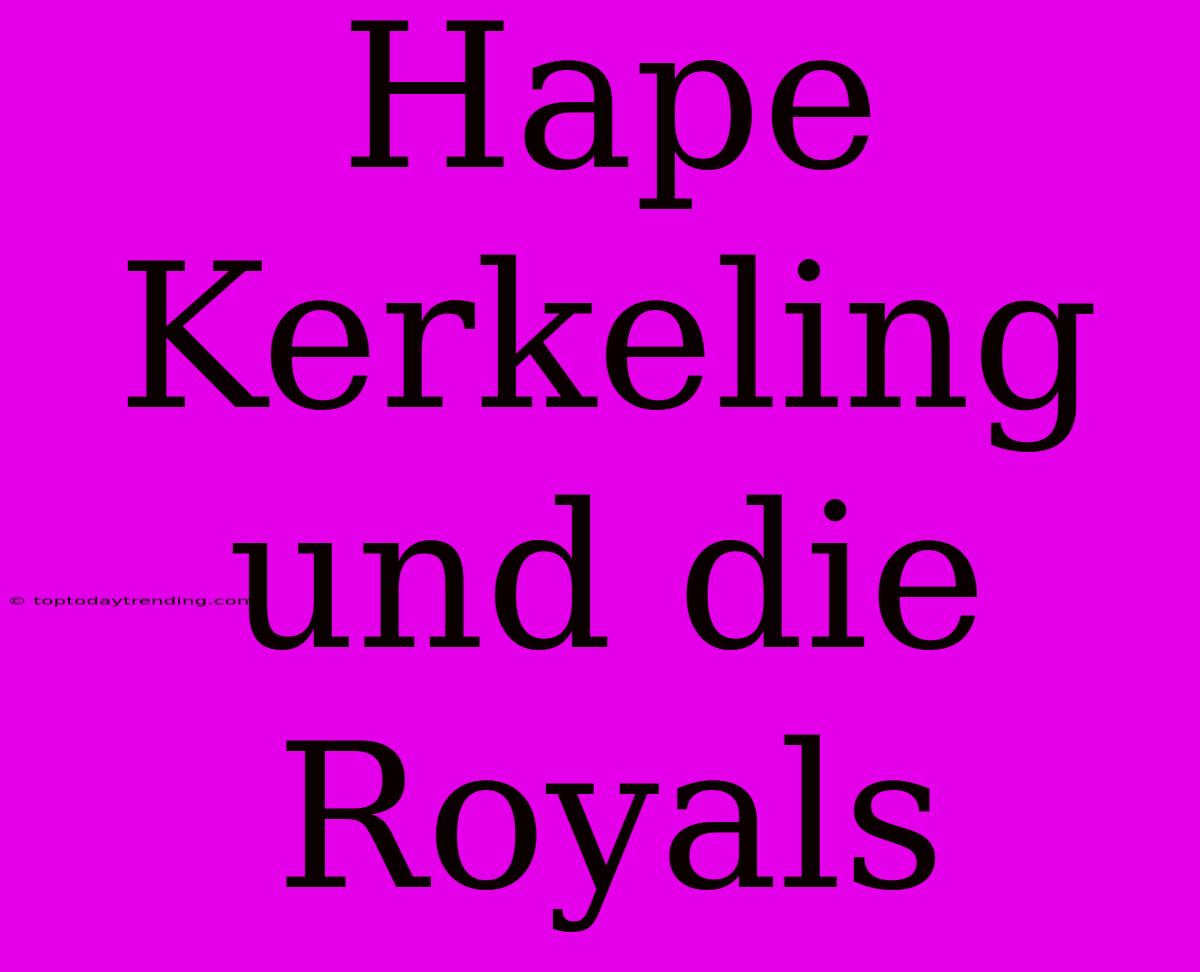 Hape Kerkeling Und Die Royals