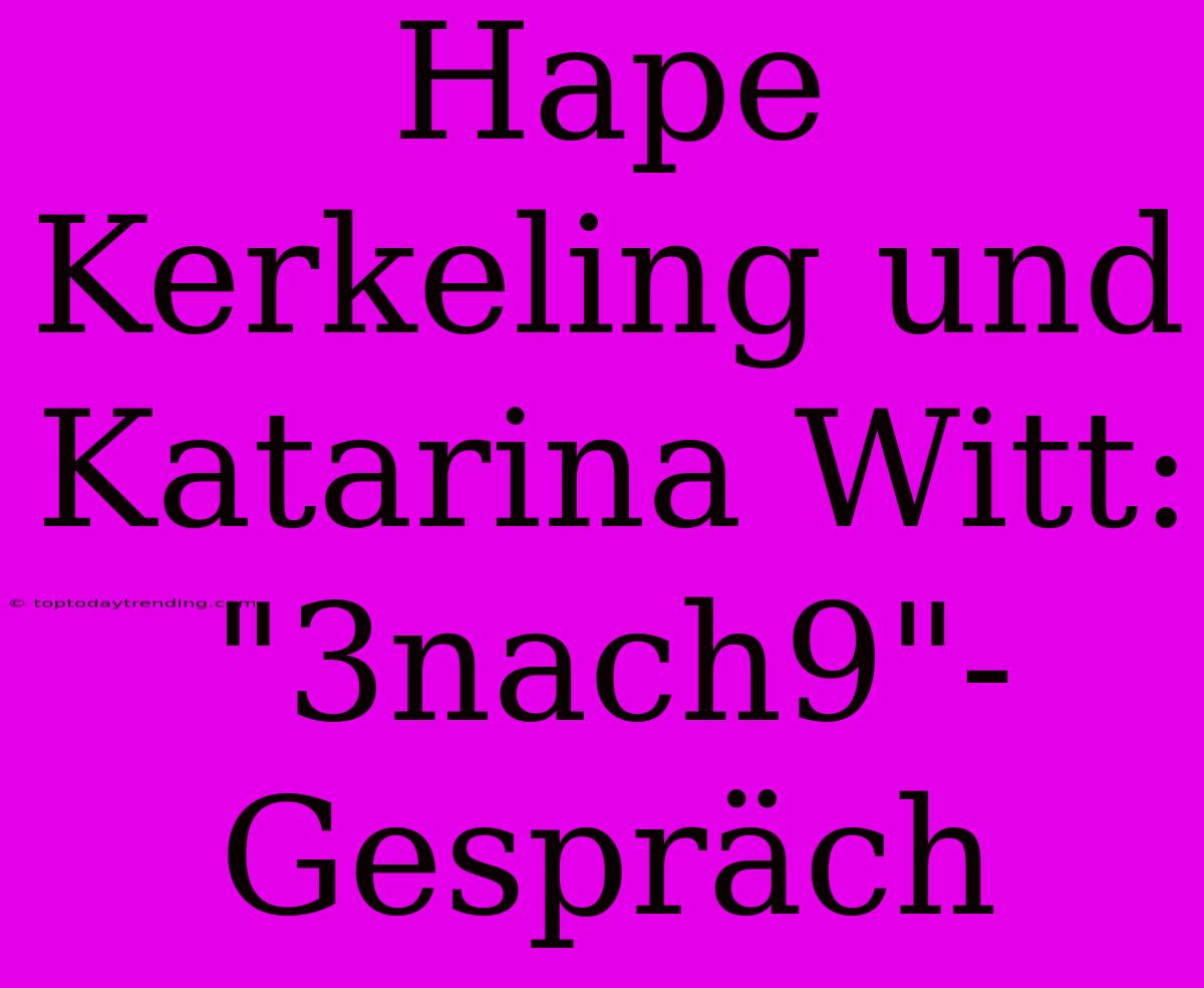 Hape Kerkeling Und Katarina Witt: 