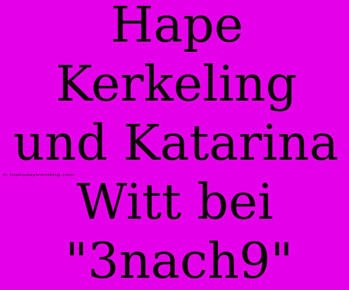 Hape Kerkeling Und Katarina Witt Bei 