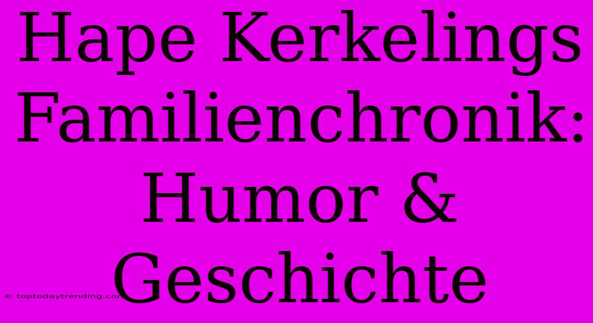 Hape Kerkelings Familienchronik: Humor & Geschichte