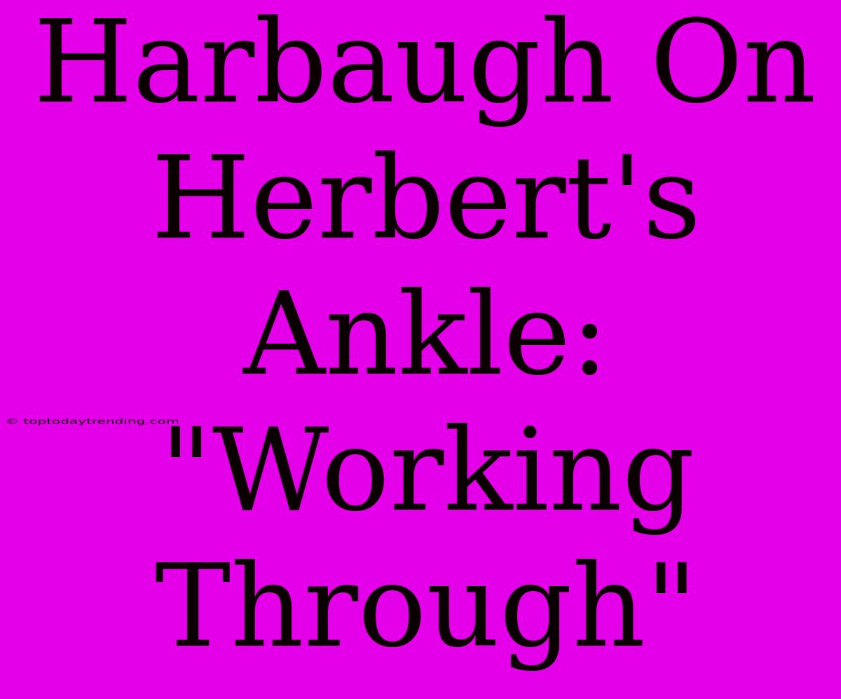 Harbaugh On Herbert's Ankle: 