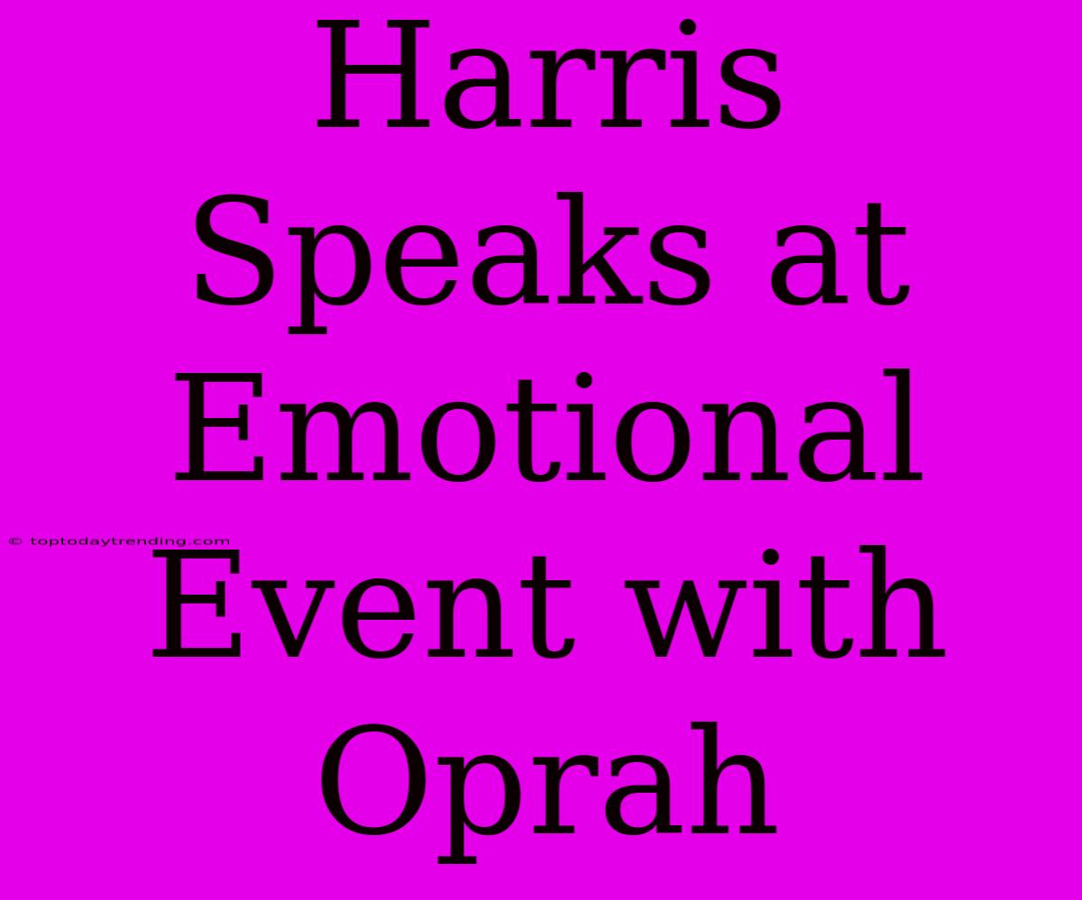 Harris Speaks At Emotional Event With Oprah