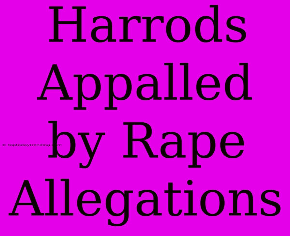 Harrods Appalled By Rape Allegations