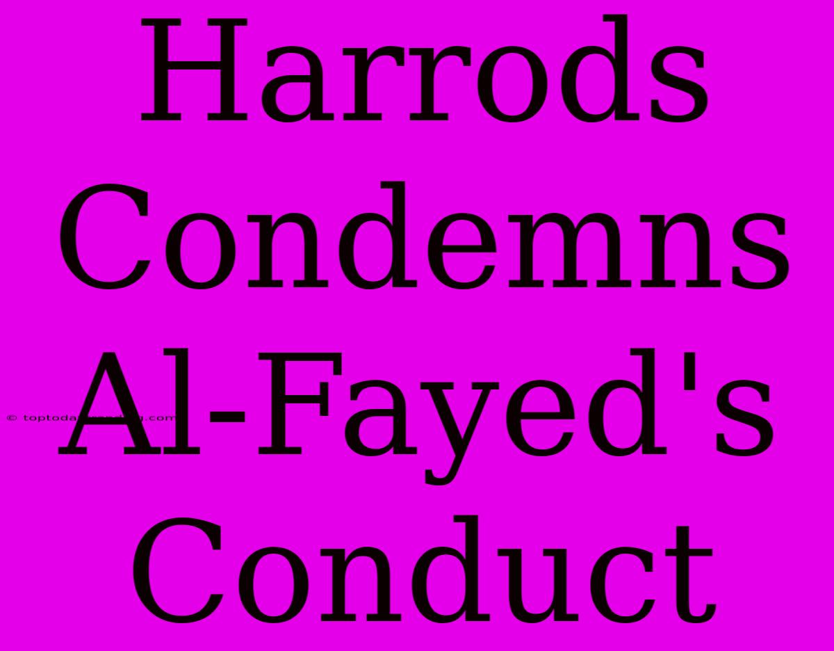 Harrods Condemns Al-Fayed's Conduct