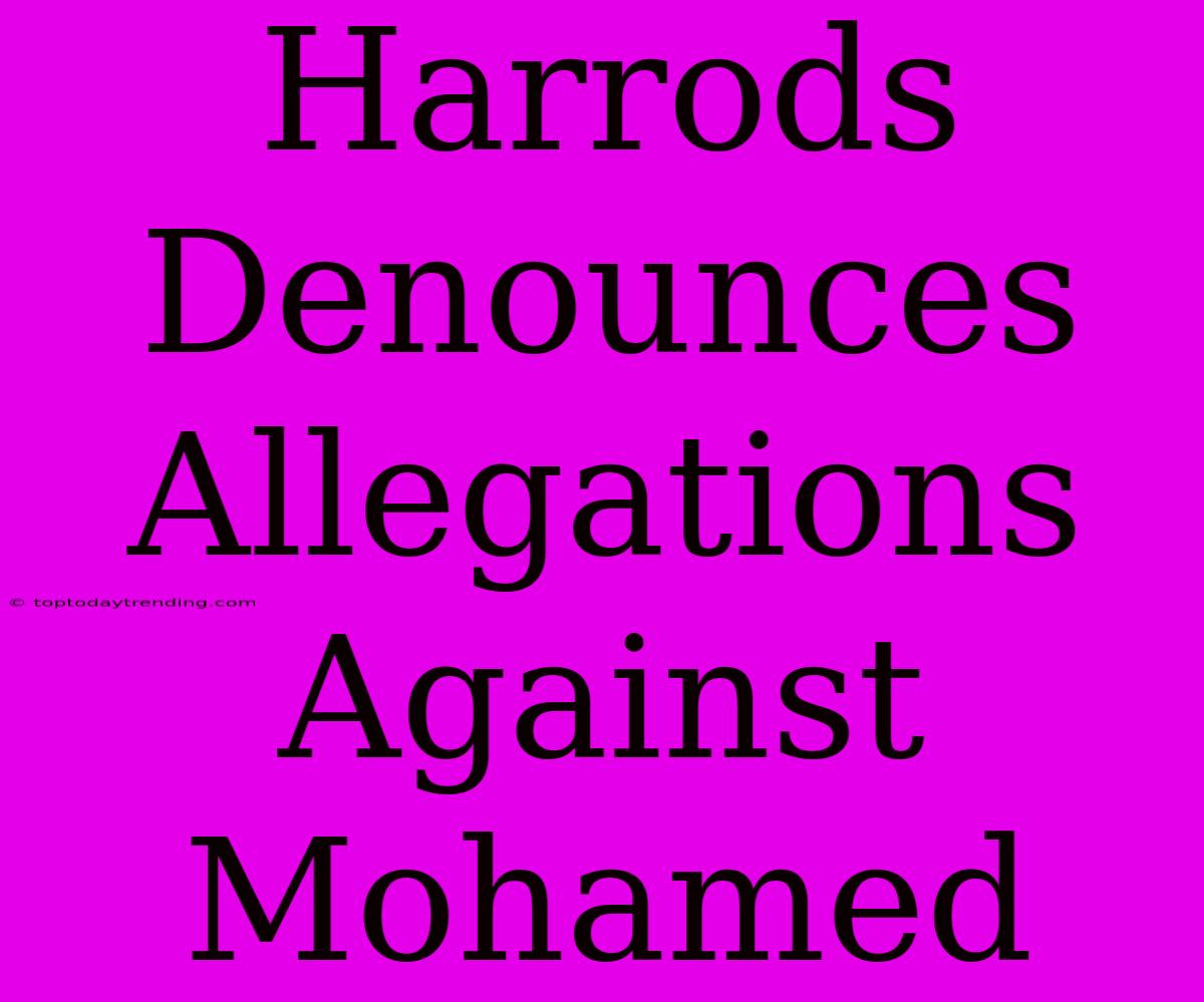 Harrods Denounces Allegations Against Mohamed