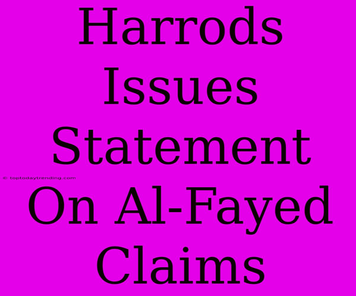 Harrods Issues Statement On Al-Fayed Claims