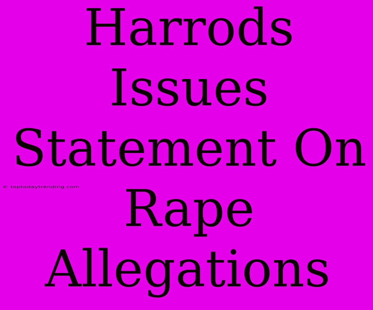 Harrods Issues Statement On Rape Allegations