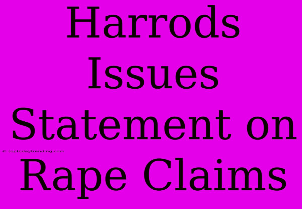 Harrods Issues Statement On Rape Claims