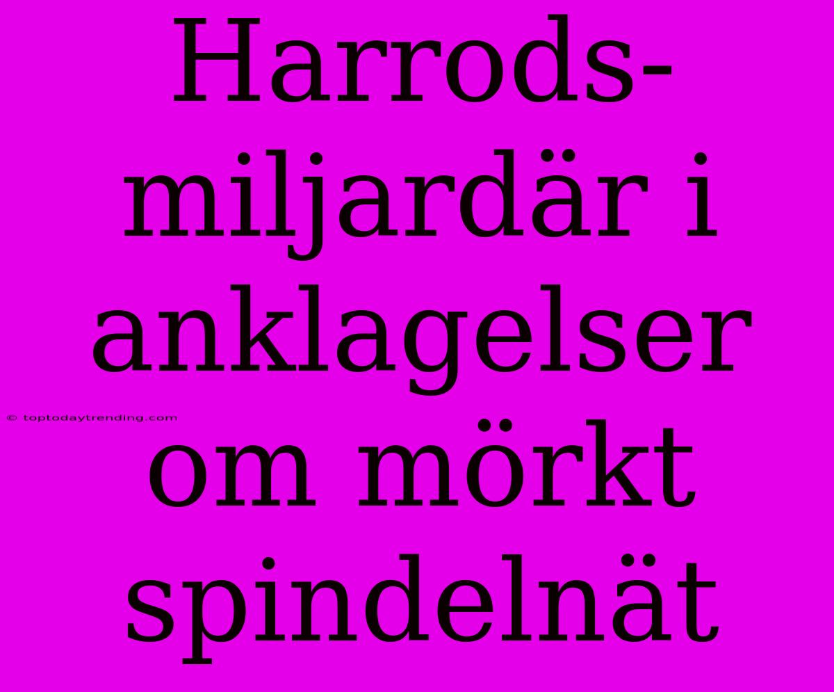 Harrods-miljardär I Anklagelser Om Mörkt Spindelnät