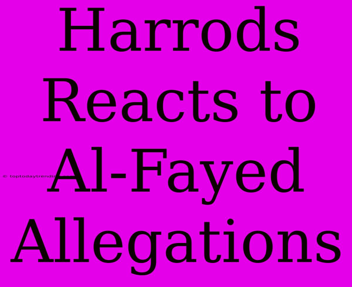 Harrods Reacts To Al-Fayed Allegations