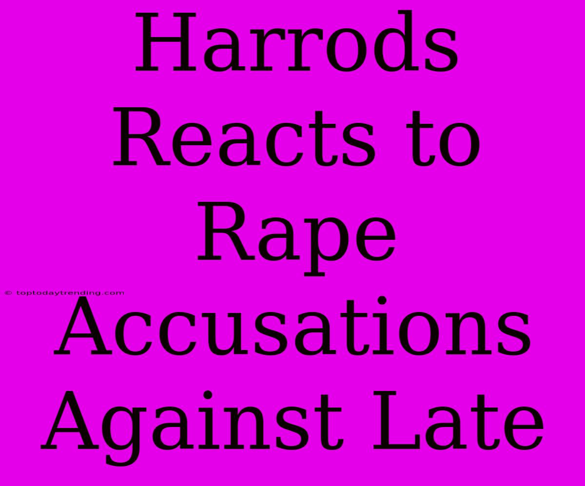 Harrods Reacts To Rape Accusations Against Late