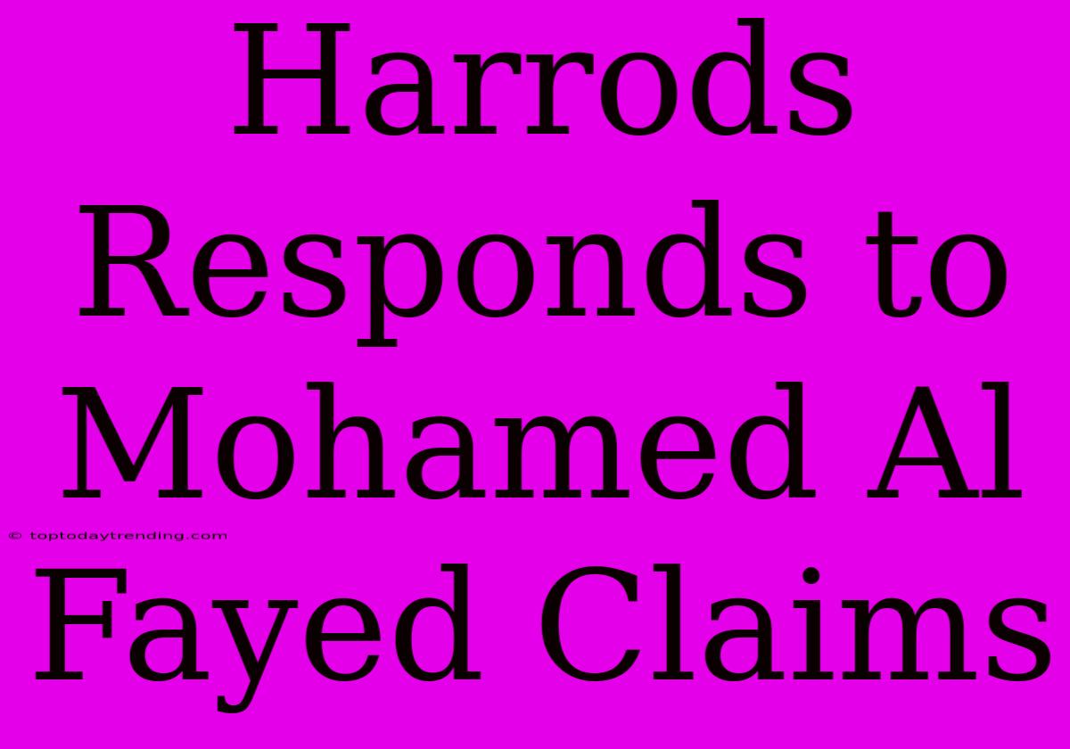 Harrods Responds To Mohamed Al Fayed Claims