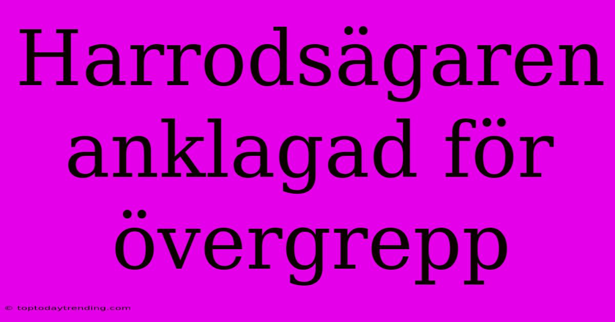 Harrodsägaren Anklagad För Övergrepp