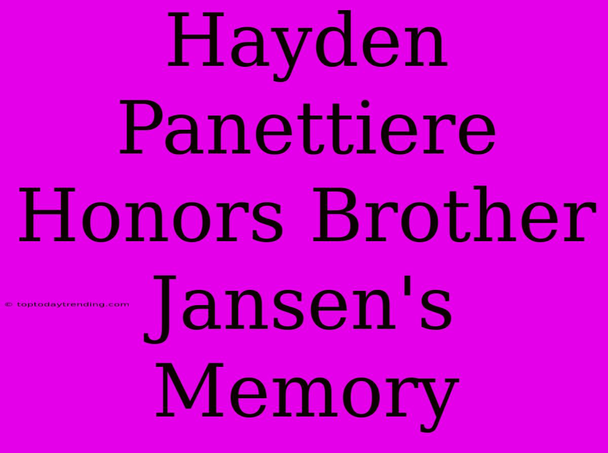 Hayden Panettiere Honors Brother Jansen's Memory