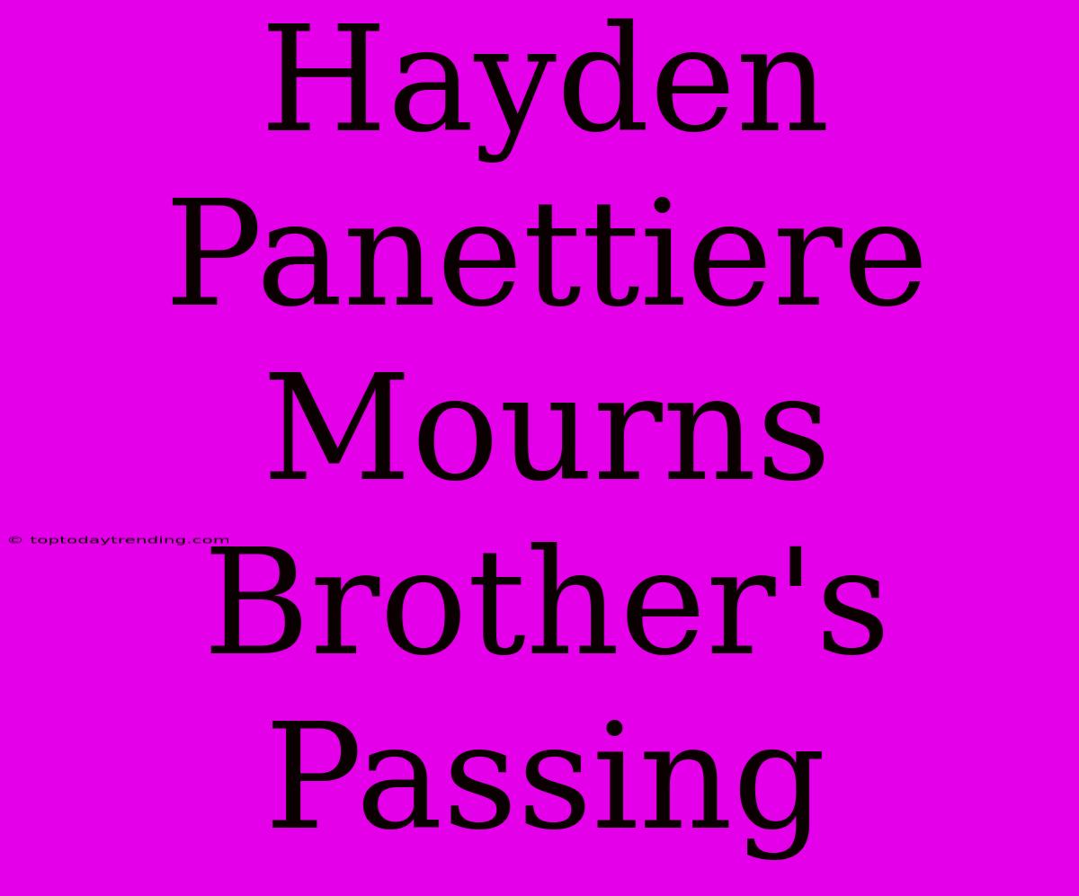 Hayden Panettiere Mourns Brother's Passing