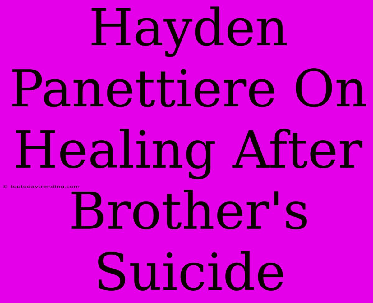 Hayden Panettiere On Healing After Brother's Suicide