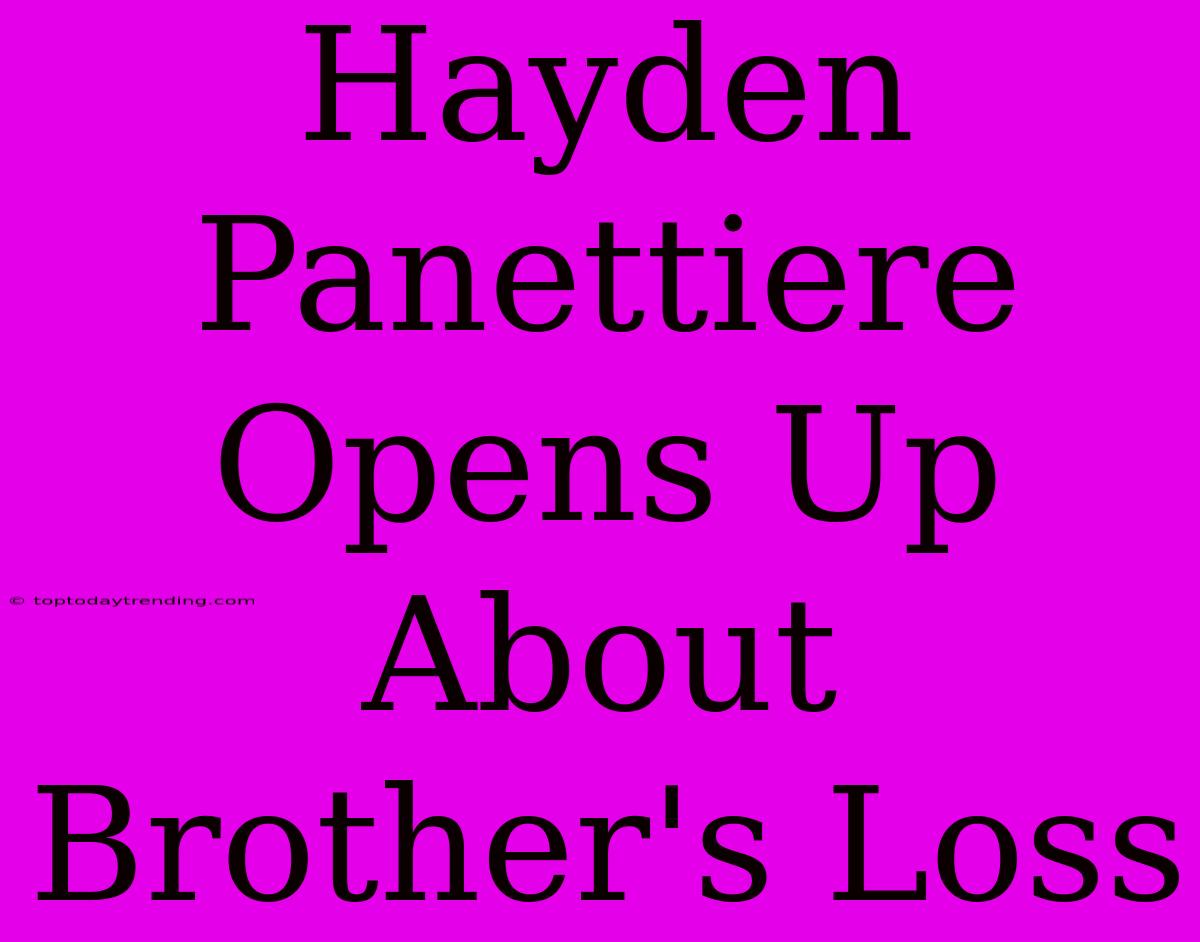 Hayden Panettiere Opens Up About Brother's Loss