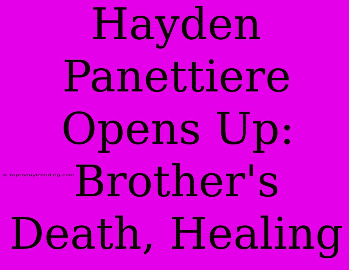 Hayden Panettiere Opens Up: Brother's Death, Healing