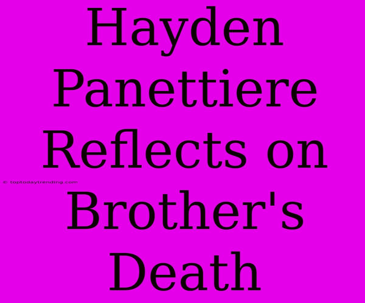 Hayden Panettiere Reflects On Brother's Death