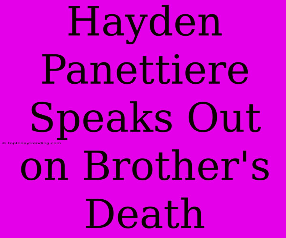 Hayden Panettiere Speaks Out On Brother's Death