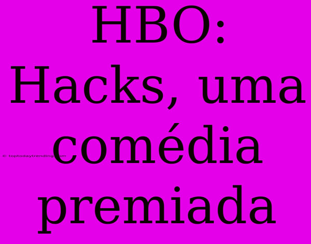 HBO: Hacks, Uma Comédia Premiada