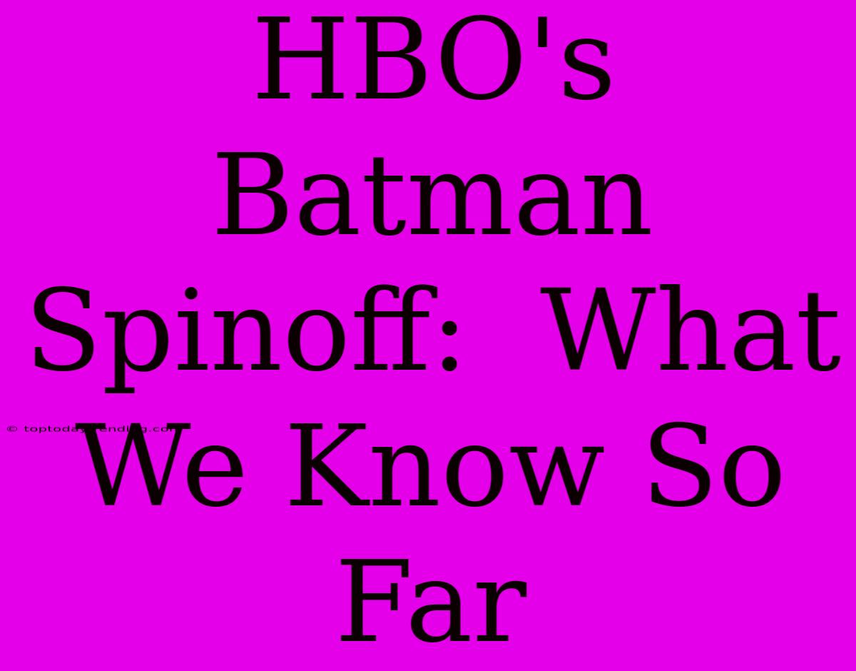 HBO's Batman Spinoff:  What We Know So Far