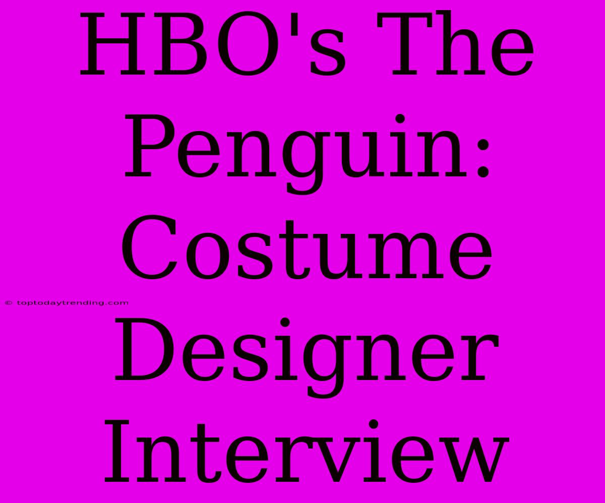 HBO's The Penguin: Costume Designer Interview