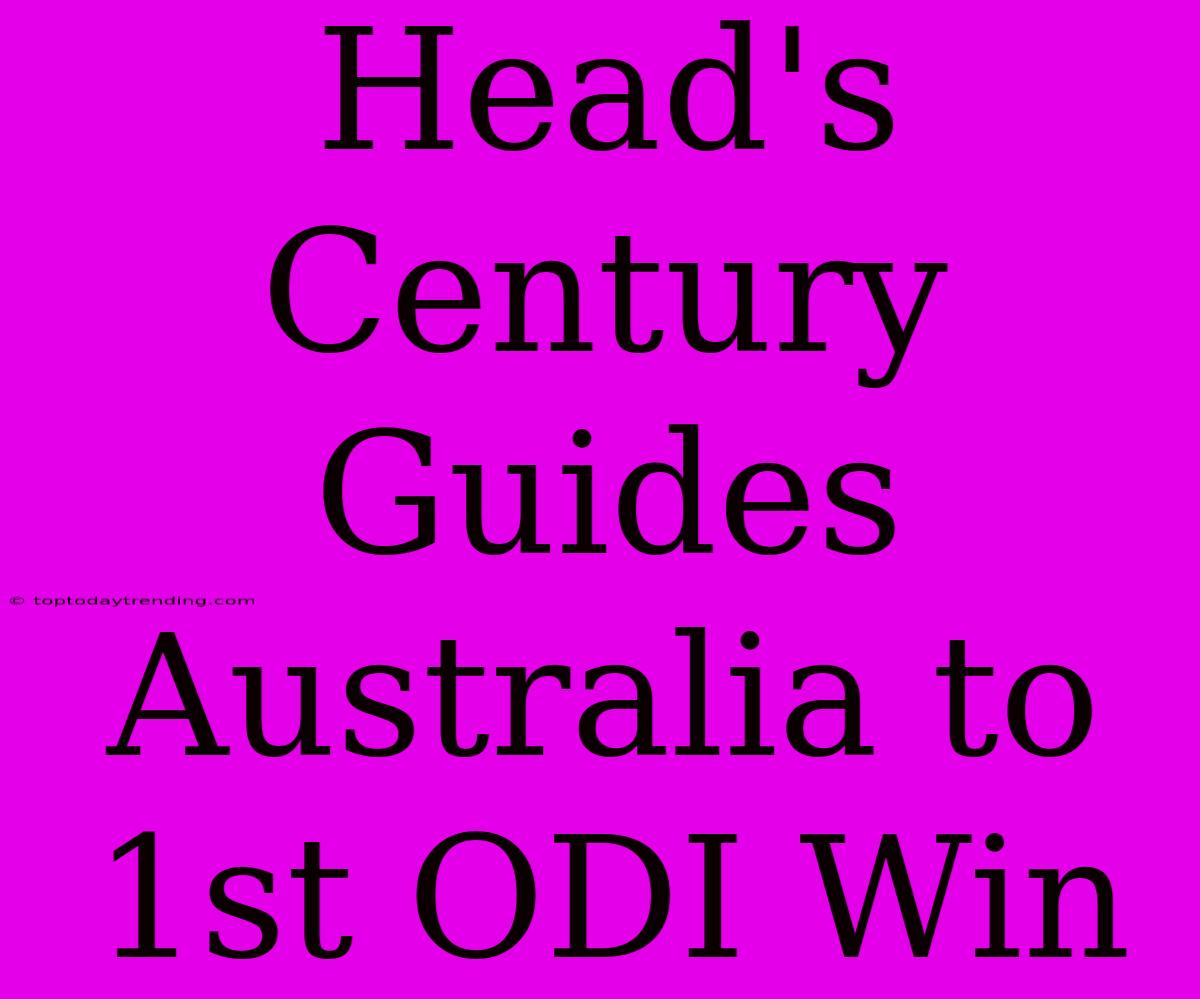 Head's Century Guides Australia To 1st ODI Win