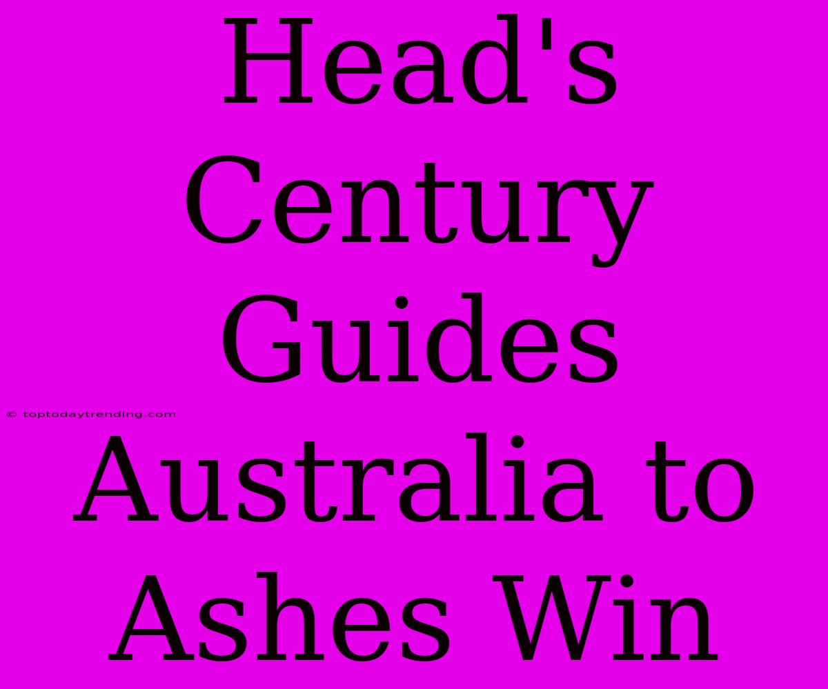 Head's Century Guides Australia To Ashes Win