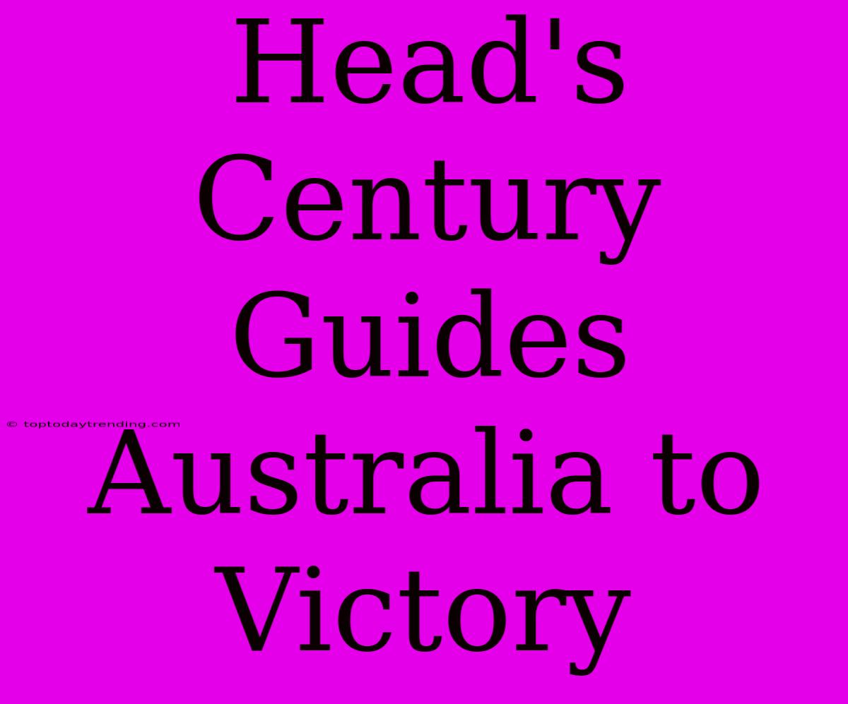 Head's Century Guides Australia To Victory