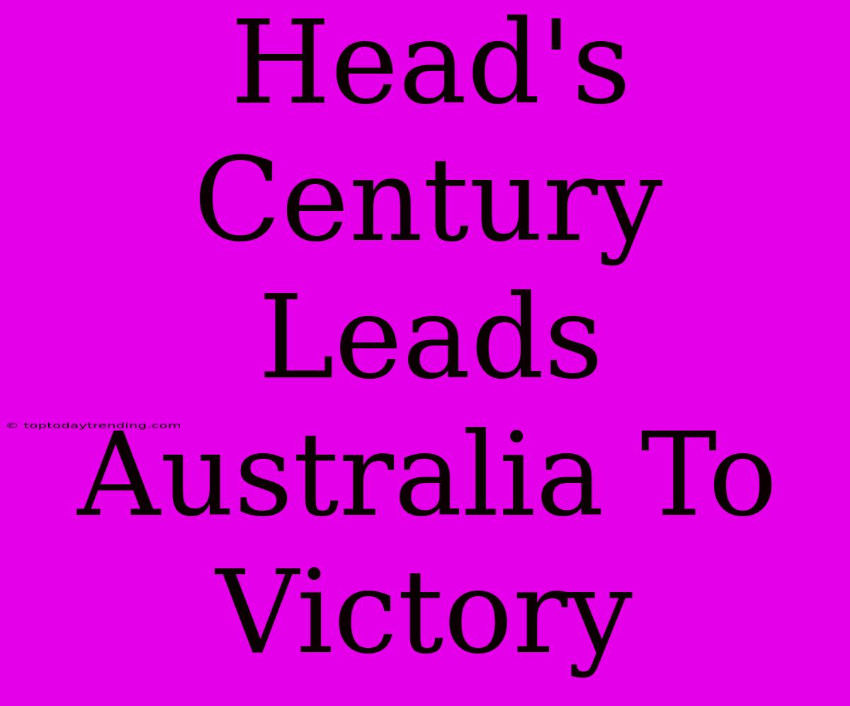 Head's Century Leads Australia To Victory